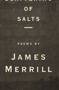 Джеймс Меррилл - A Scattering of Salts