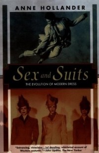 Anne Hollander - Sex and Suits: The Evolution of Modern Dress