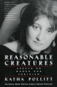 Катя Поллитт - Reasonable Creatures: Essays on Women and Feminism