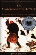 Джон Путнэм Демос - The Unredeemed Captive: A Family Story from Early America