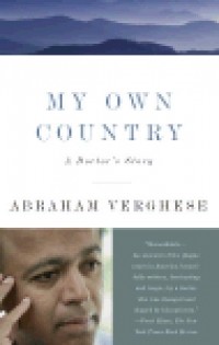 Abraham Verghese - My Own Country: A Doctor's Story