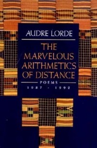 Одри Лорд - The Marvelous Arithmetics of Distance: Poems, 1987-1992