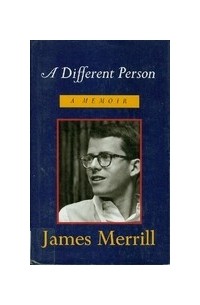 Джеймс Меррилл - A Different Person: A Memoir