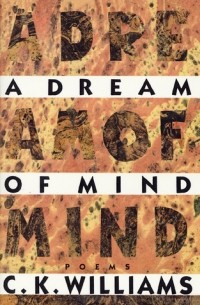 C.K. Williams - A Dream of Mind