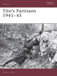 Velimir Vuksic - Tito's Partisans 1941–45