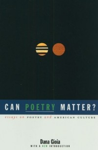 Дана Джойя - Can Poetry Matter?: Essays on Poetry and American Culture