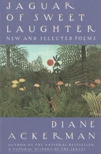 Diane Ackerman - Jaguar of Sweet Laughter: New and Selected Poems