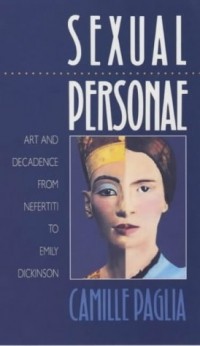 Камилла Палья - Sexual Personae: Art and Decadence from Nefertiti to Emily Dickinson