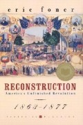 Эрик Фонер - Reconstruction: America&#039;s Unfinished Revolution 1863-1877