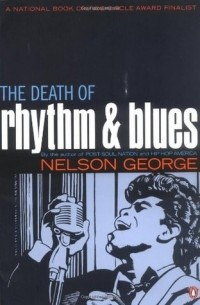 Нельсон Джордж - The Death of Rhythm and Blues