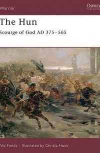 Nic Fields - The Hun: Scourge of God AD 375–565