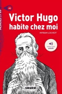 Louviot Myriam - Victor Hugo habite chez moi - A1