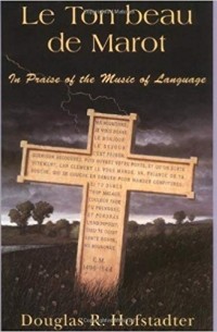 Douglas Hofstadter - Le Ton Beau De Marot: In Praise Of The Music Of Language