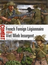 Мартин Уиндроу - French Foreign Légionnaire vs Viet Minh Insurgent: North Vietnam 1948–52