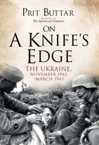 Prit Buttar - On a Knife's Edge: The Ukraine, November 1942–March 1943