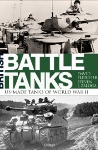 Стивен Залога, David Fletcher - British Battle Tanks: American-made World War II Tanks