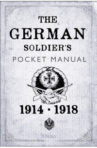 Stephen Bull - The German Soldier's Pocket Manual: 1914–18