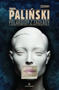 Paweł Paliński - Polaroidy z zagłady