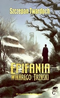 Szczepan Twardoch - Epifania wikarego Trzaski