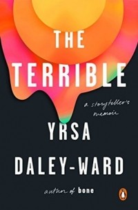 Ирса Дейли-Уорд - The Terrible: A Storyteller's Memoir