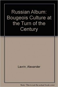 Alexander Lavrin - Russian Album: Bougeois Culture at the Turn of the Century