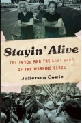 Джефферсон Коуи - Stayin&#039; Alive: The 1970s and the Last Days of the Working Class