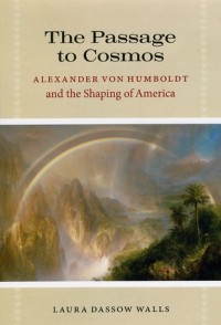 Лора Дассоу Уоллс - The Passage to Cosmos: Alexander von Humboldt and the Shaping of America