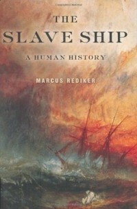 Маркус Редикер - The Slave Ship: A Human History
