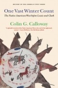 Колин Гордон Кэллоуэй - One Vast Winter Count: The Native American West before Lewis and Clark