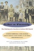 Жаклин Дауд Холл - Like a Family: The Making of a Southern Cotton Mill World