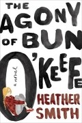Хизер Смит - The Agony of Bun O&#039;Keefe