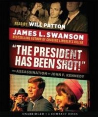 Джеймс Л. Суонсон - "The President Has Been Shot!": The Assassination of John F. Kennedy