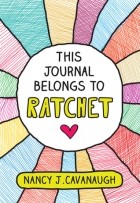 Нэнси Каванав - This Journal Belongs to Ratchet