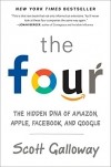 Скотт Гэллоуэй - The Four: The Hidden DNA of Amazon, Apple, Facebook, and Google
