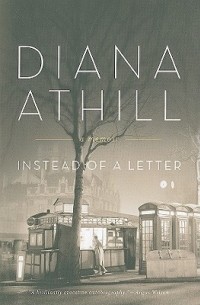 Диана Атилл - Instead of a Letter: A Memoir