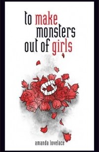 Amanda Lovelace - To Make Monsters Out of Girls