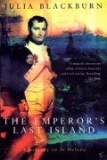Джулия Блэкберн - The Emperor&#039;s Last Island: A Journey to St Helena