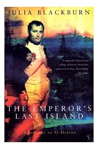 Джулия Блэкберн - The Emperor's Last Island: A Journey to St Helena