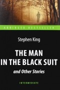 Стивен Кинг - The Man in the Black Suit and Other Stories