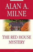 Alan A. Milne - The Red House Mystery