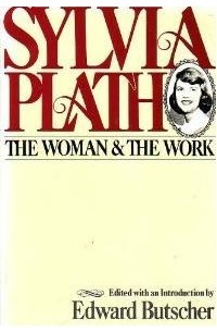 Edward Butscher - Sylvia Plath: The Woman and the Work