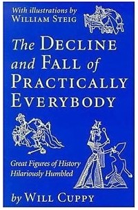 Will Cuppy - The Decline and Fall of Practically Everybody: Great Figures of History Hilariously Humbled