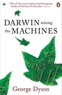 Джордж Дайсон - Darwin among the Machines: The Evolution of Global Intelligence