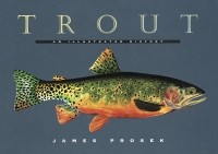 James Prosek - Trout: An Illustrated History