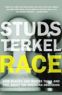 Studs Terkel - Race: How Blacks And Whites Think And Feel About The American Obsession