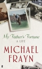 Michael Frayn - My Father&#039;s Fortune