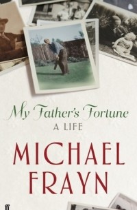 Michael Frayn - My Father's Fortune