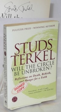 Studs Terkel - Will the Circle Be Unbroken? Reflections on Death, Rebirth and Hunger for a Faith