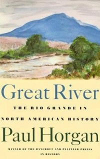 Пол Хорган - Great River: The Rio Grande in North American History