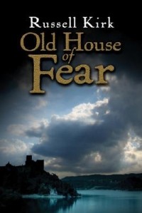 Russell Kirk - Old House of Fear